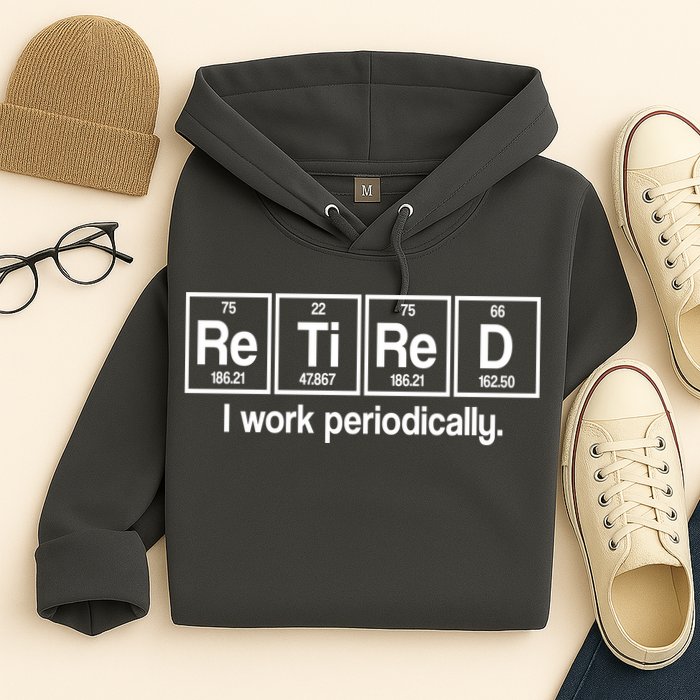 Retired I Work Periodically Periodic Table Elements Hoodie