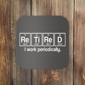 Retired I Work Periodically Periodic Table Elements Coaster