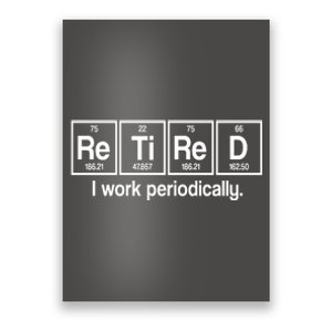 Retired I Work Periodically Periodic Table Elements Poster