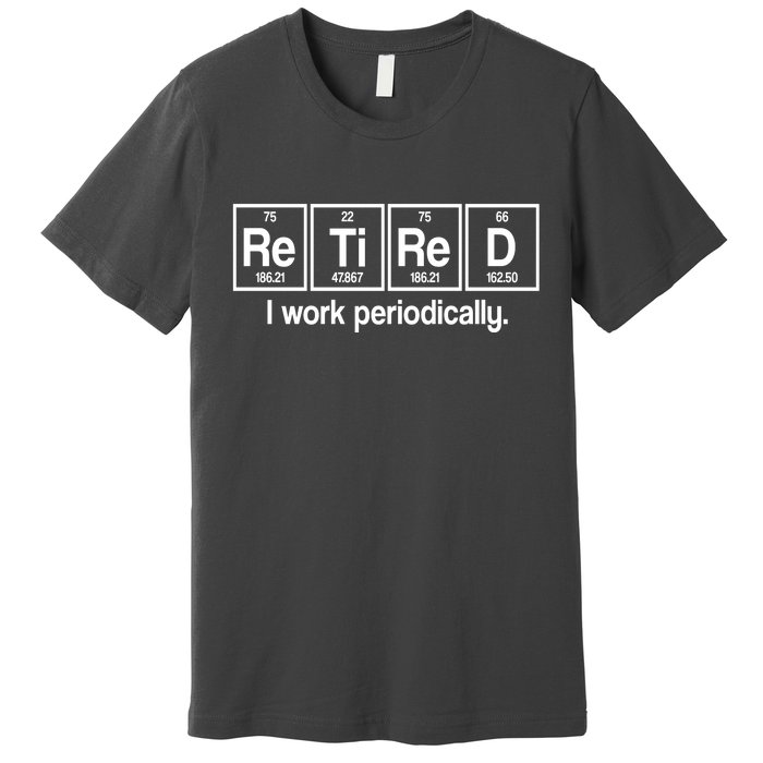 Retired I Work Periodically Periodic Table Elements Premium T-Shirt