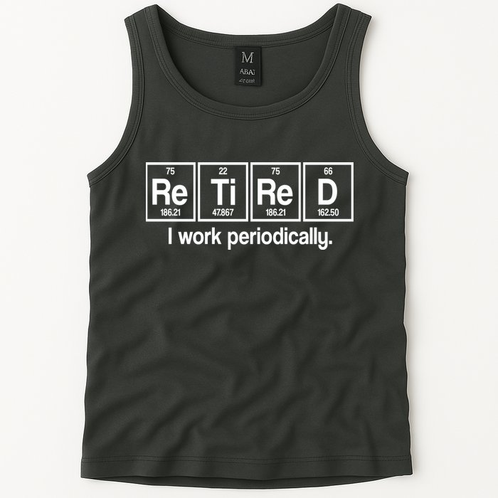 Retired I Work Periodically Periodic Table Elements Tank Top