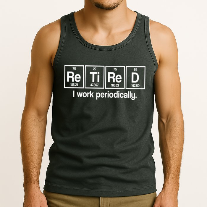 Retired I Work Periodically Periodic Table Elements Tank Top