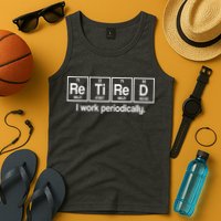 Retired I Work Periodically Periodic Table Elements Tank Top