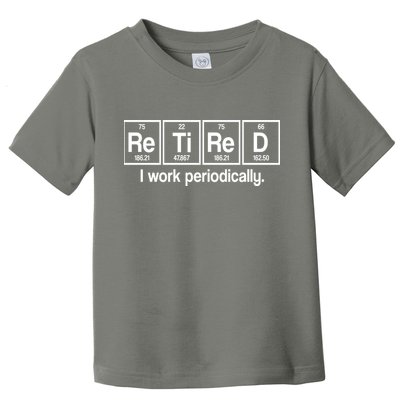 Retired I Work Periodically Periodic Table Elements Toddler T-Shirt