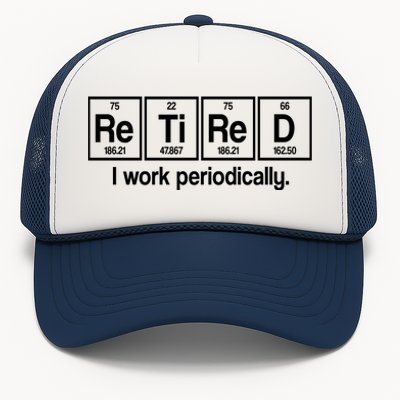 Retired I Work Periodically Periodic Table Elements Trucker Hat