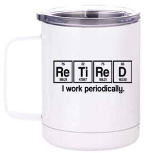 Retired I Work Periodically Periodic Table Elements 12 oz Stainless Steel Tumbler Cup