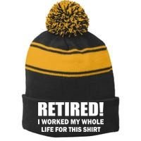 Retired I Worked My Whole Life For This Shirt Stripe Pom Pom Beanie