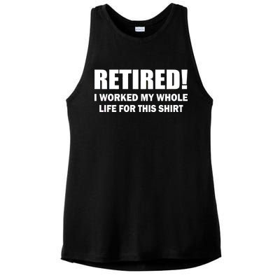 Retired I Worked My Whole Life For This Shirt Ladies PosiCharge Tri-Blend Wicking Tank