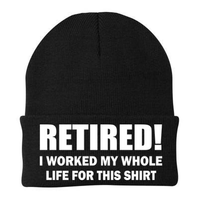 Retired I Worked My Whole Life For This Shirt Beanie