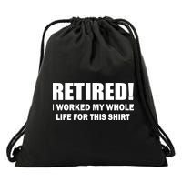 Retired I Worked My Whole Life For This Shirt Drawstring Bag