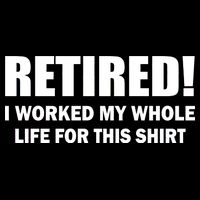 Retired I Worked My Whole Life For This Shirt Drawstring Bag