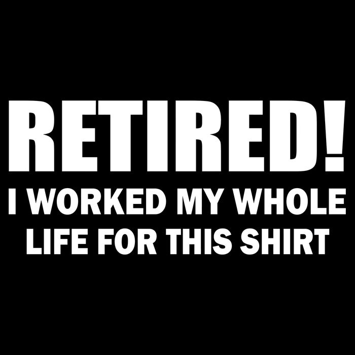Retired I Worked My Whole Life For This Shirt Drawstring Bag