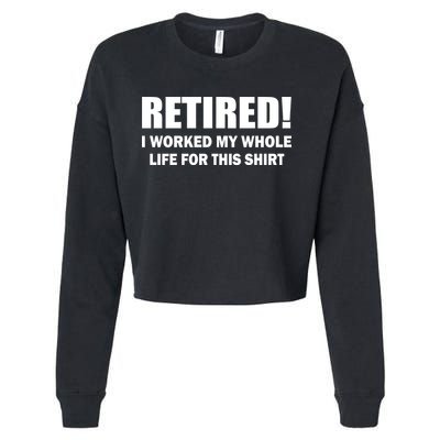 Retired I Worked My Whole Life For This Shirt Cropped Pullover Crew