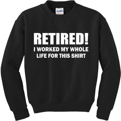 Retired I Worked My Whole Life For This Shirt Kids Sweatshirt