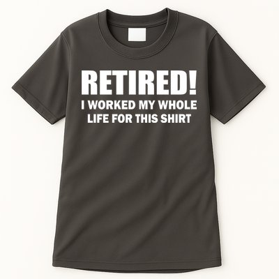 Retired I Worked My Whole Life For This Shirt Tall T-Shirt