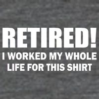 Retired I Worked My Whole Life For This Shirt Flatbill Hat