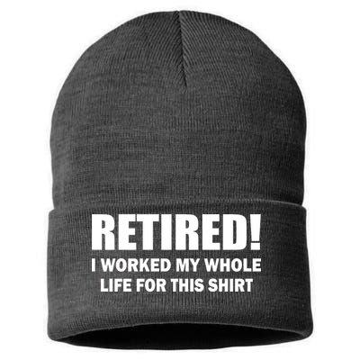 Retired I Worked My Whole Life For This Shirt Sustainable Knit Beanie