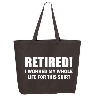 Retired I Worked My Whole Life For This Shirt 25L Jumbo Tote