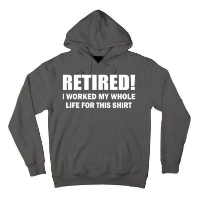 Retired I Worked My Whole Life For This Shirt Tall Hoodie