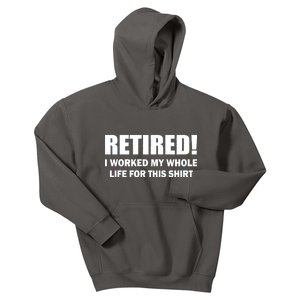 Retired I Worked My Whole Life For This Shirt Kids Hoodie