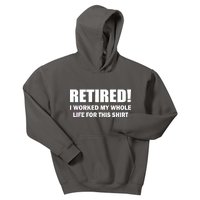 Retired I Worked My Whole Life For This Shirt Kids Hoodie