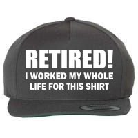 Retired I Worked My Whole Life For This Shirt Wool Snapback Cap