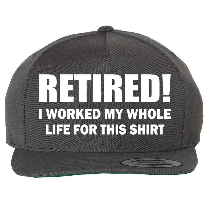 Retired I Worked My Whole Life For This Shirt Wool Snapback Cap