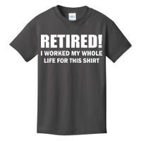 Retired I Worked My Whole Life For This Shirt Kids T-Shirt