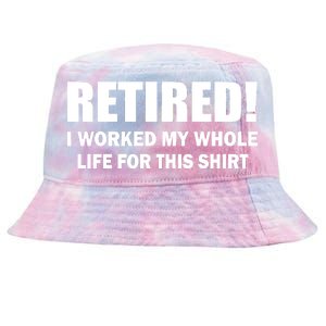 Retired I Worked My Whole Life For This Shirt Tie-Dyed Bucket Hat