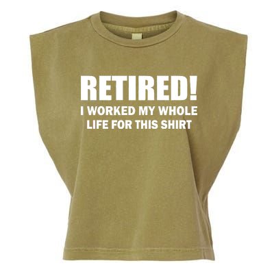 Retired I Worked My Whole Life For This Shirt Garment-Dyed Women's Muscle Tee