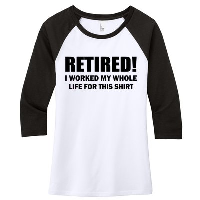 Retired I Worked My Whole Life For This Shirt Women's Tri-Blend 3/4-Sleeve Raglan Shirt