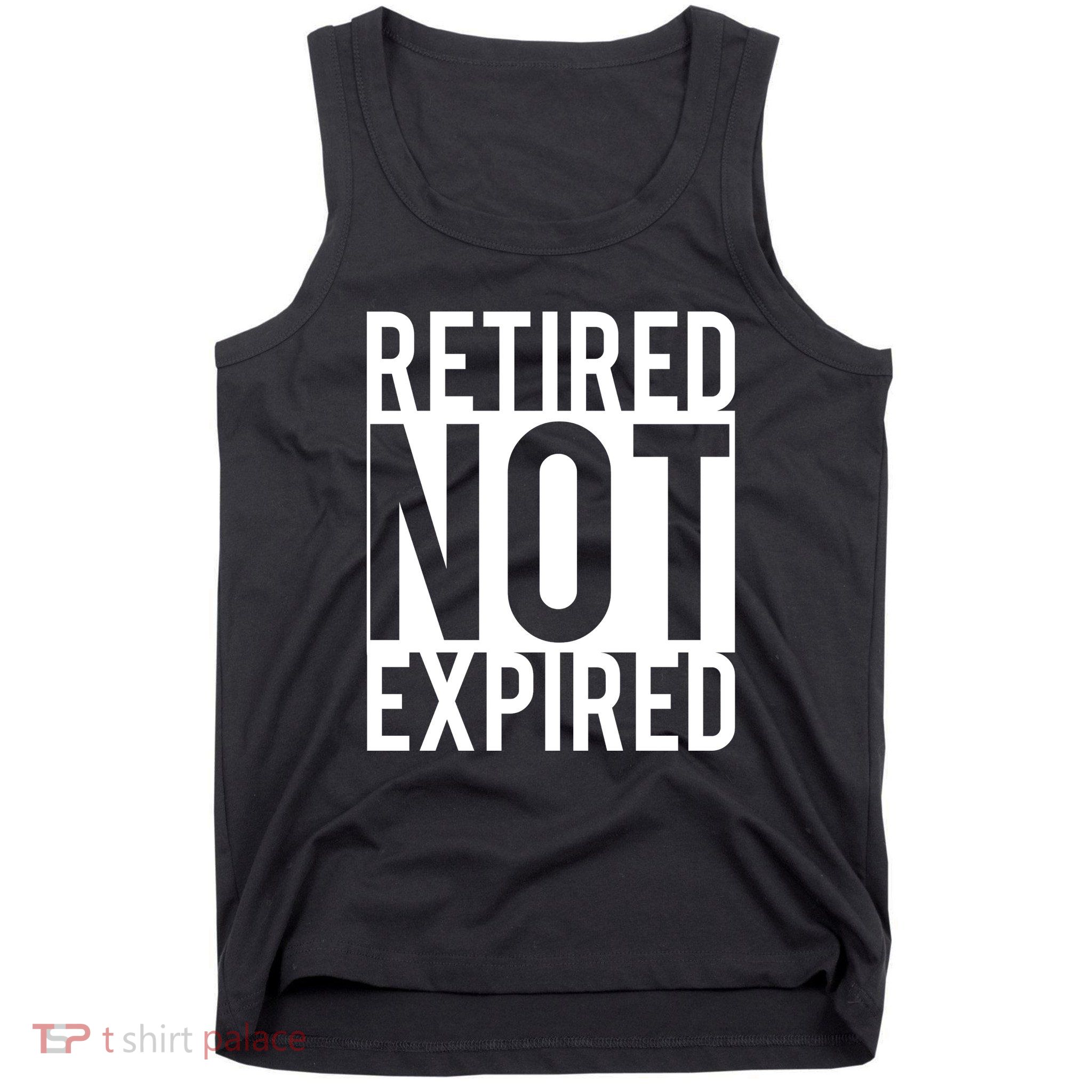 Retired Not Expired Funny Tank Top