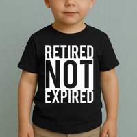 Retired Not Expired Funny Toddler T-Shirt