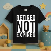 Retired Not Expired Funny Toddler T-Shirt