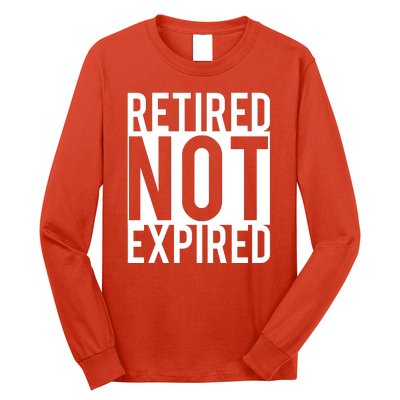 Retired Not Expired Funny Long Sleeve Shirt