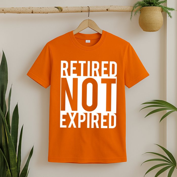 Retired Not Expired Funny T-Shirt