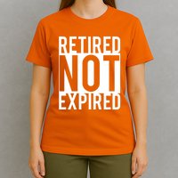 Retired Not Expired Funny T-Shirt