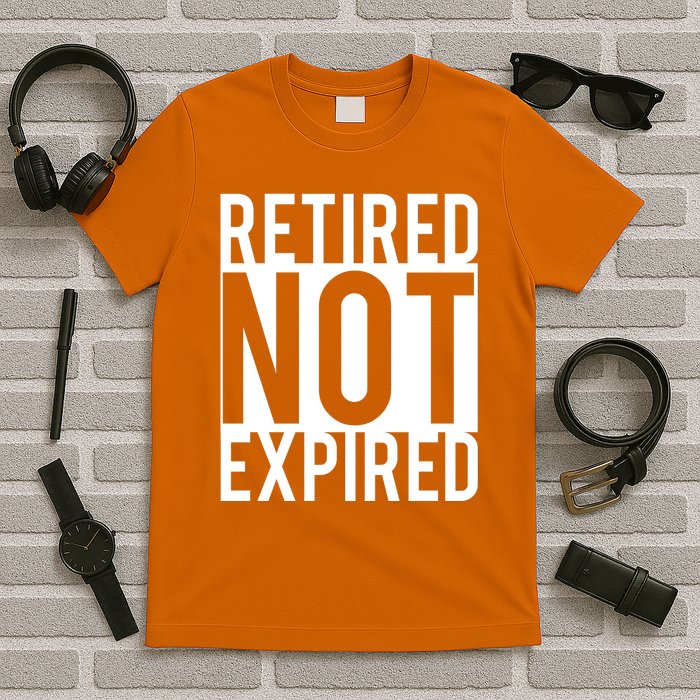 Retired Not Expired Funny T-Shirt