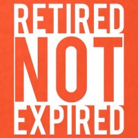 Retired Not Expired Funny T-Shirt