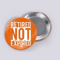 Retired Not Expired Funny Button