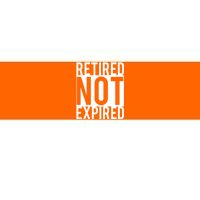 Retired Not Expired Funny Bumper Sticker