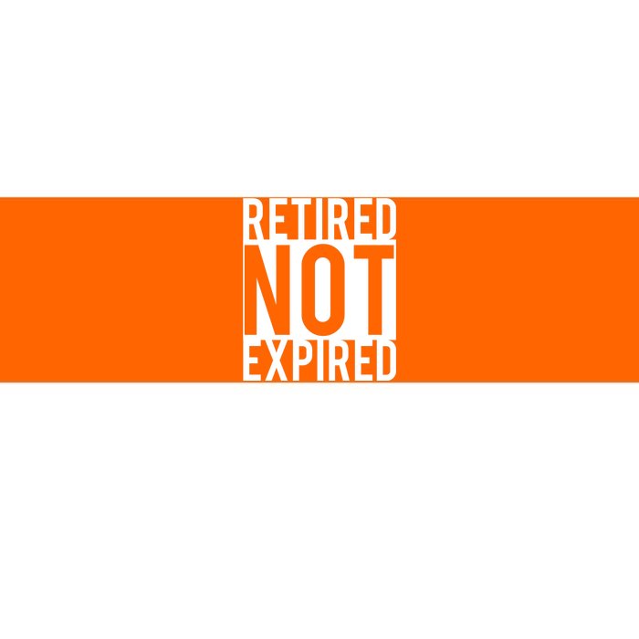 Retired Not Expired Funny Bumper Sticker