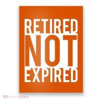 Retired Not Expired Funny Poster