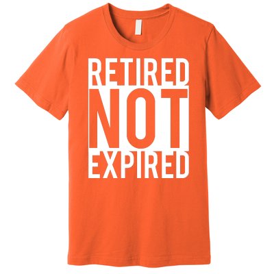 Retired Not Expired Funny Premium T-Shirt