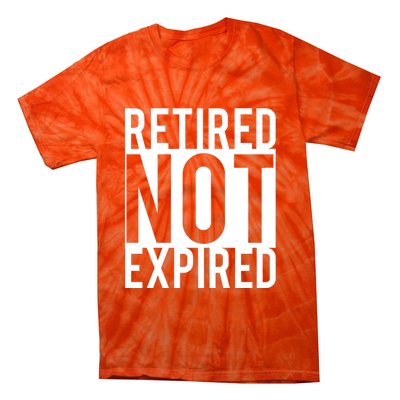 Retired Not Expired Funny Tie-Dye T-Shirt