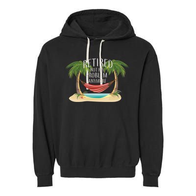 Retired Not My Problem Anymore Garment-Dyed Fleece Hoodie