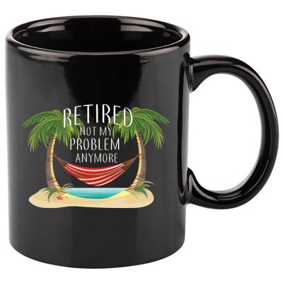 Retired Not My Problem Anymore 11oz C Handle Ceramic Mug