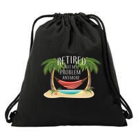 Retired Not My Problem Anymore Drawstring Bag