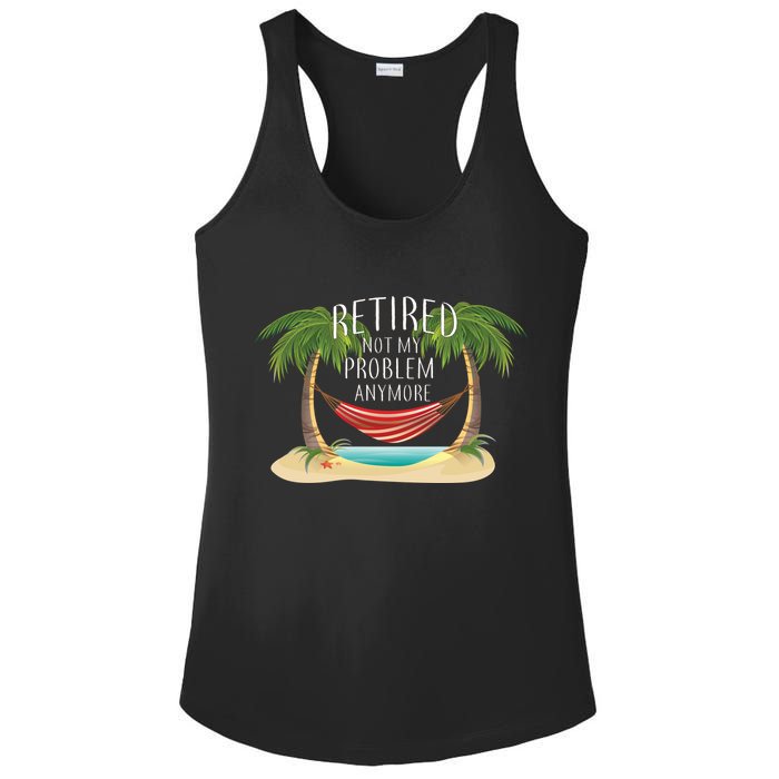 Retired Not My Problem Anymore Ladies PosiCharge Competitor Racerback Tank