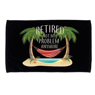 Retired Not My Problem Anymore Microfiber Hand Towel